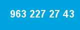 963 227 27 43 963 227 27 43